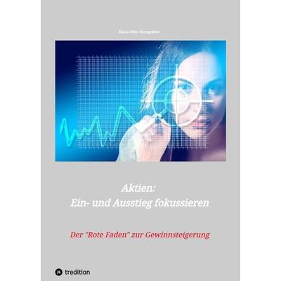 Aktien: Ein- und Ausstieg fokussieren, Gebundene Ausgabe von Klaus-Peter Borngräber, Tredition, 978-3-347-46914-3