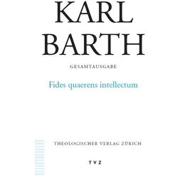 Gesamtausgabe: Gesamtausgabe. 13: Fides quaerens intellectum, Fachbücher von Karl Barth