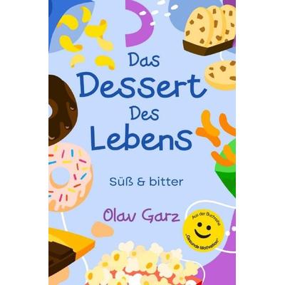 Das Dessert des Lebens, Taschenbuch von Olav Garz, Epubli, 978-3-7584-7125-4