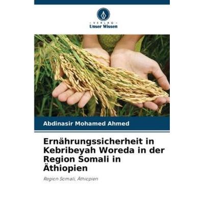 Ernährungssicherheit in Kebribeyah Woreda in der Region Somali in Äthiopien, Taschenbuch von Abdinasir Mohamed Ahmed, Verlag Unser Wissen,