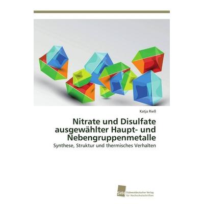 Nitrate und Disulfate ausgewählter Haupt- und Nebengruppenmetalle, Taschenbuch von Katja Riess, Südwestdeutscher Verlag für Hochschulschriften,