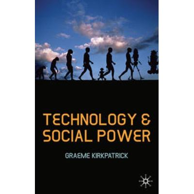 Technology and Social Power, Gebundene Ausgabe von Graeme Kirkpatrick, Macmillan Education Elt, 978-1-4039-4728-4