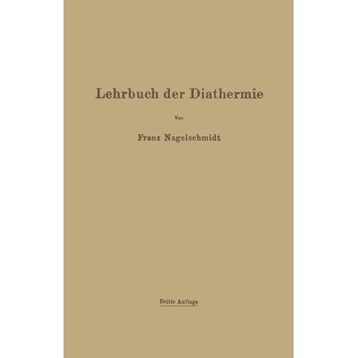 Lehrbuch der Diathermie, Taschenbuch von Franz Nagelschmidt, Springer Berlin, 978-3-642-90193-5