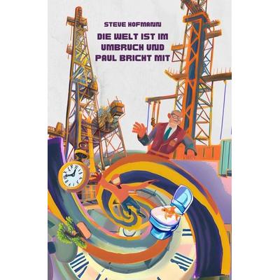 Die Welt ist Umbruch und Paul bricht mit, Taschenbuch von Steve Hofmann, Epubli, 978-3-7584-1584-5