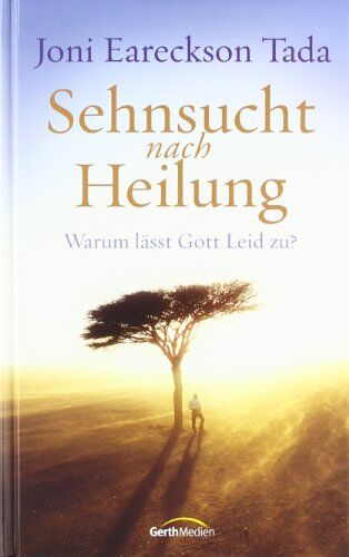 Tada, Joni Eareckson - Sehnsucht nach Heilung: Warum lässt Gott Leid zu? - Preis vom 11.10.2026 03:10:56 h