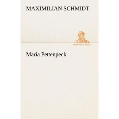Maria Pettenpeck, Taschenbuch von Maximilian Schmidt, Tredition, 978-3-8495-3203-1
