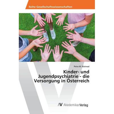 Kinder- und Jugendpsychiatrie - die Versorgung in Österreich, Taschenbuch von Petra M. Kleinrad, AV Akademikerverlag, 978-3-330-51451-5