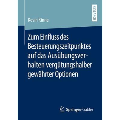 Zum Einfluss des Besteuerungszeitpunktes auf das Ausübungsverhalten vergütungshalber gewährter Optionen, Taschenbuch von Kevin Kinne, Springer