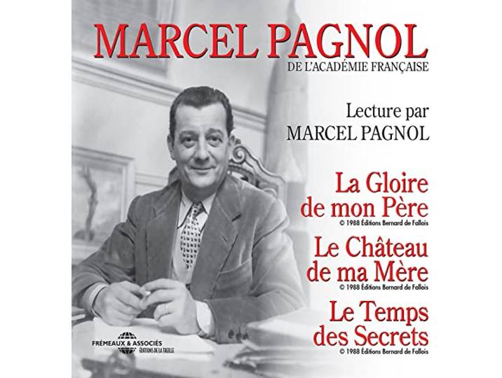 LECTURE INTÉGRALE PAR MARCEL PAGNOL: LA GLOIRE DE MON PÈRE LE CHÂTEAU DE MA MÈRE LE TEMPS DES S