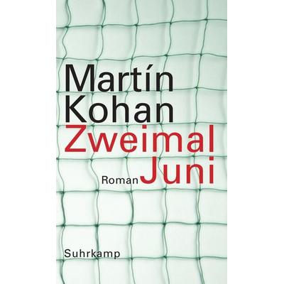 Zweimal Juni, Gebundene Ausgabe von Martín Kohan, Suhrkamp, 978-3-518-42078-2