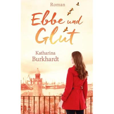Ebbe und Glut, Taschenbuch von Katharina Burkhardt, BoD – Books on Demand, 978-3-7412-9408-2