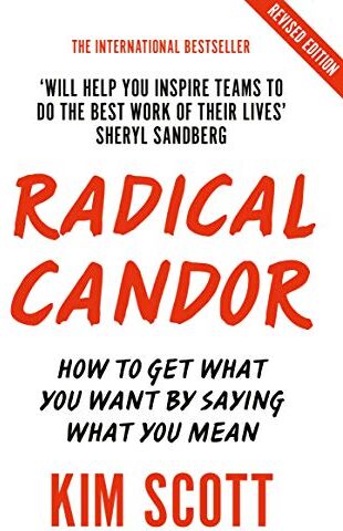 Kim Scott - Radical Candor: Fully Revised and Updated Edition: How to Get What You Want by Saying What You Mean - Preis vom 10.10.2026 11:48:34 h