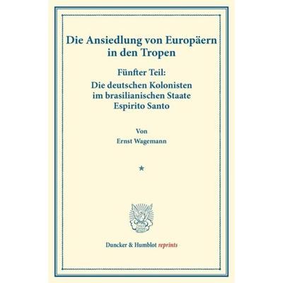 Die deutschen Kolonisten im brasilianischen Staate Espirito Santo., Taschenbuch von Ernst Wagemann, Duncker & Humblot, 978-3-428-17455-3