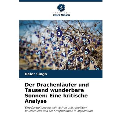 Der Drachenläufer und Tausend wunderbare Sonnen: Eine kritische Analyse, Taschenbuch von Deler Singh, Verlag Unser Wissen, 978-620-7-96778-0
