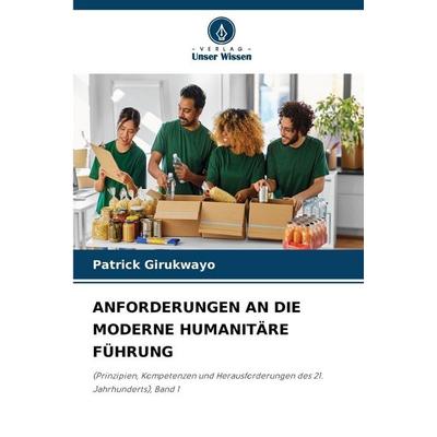 ANFORDERUNGEN AN DIE MODERNE HUMANITÄRE FÜHRUNG, Taschenbuch von Patrick Girukwayo, Verlag Unser Wissen, 978-620-9-99763-1