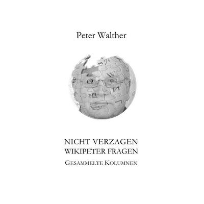 Nicht verzagen - WikipeteR fragen, Taschenbuch von Peter Walther, BoD – Books on Demand, 978-3-7481-1769-8