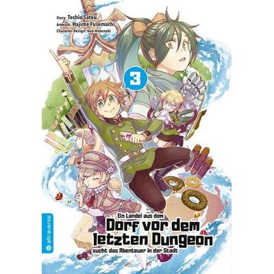 Ein Landei aus dem Dorf vor dem letzten Dungeon sucht das Abenteuer in der Stadt 03, Taschenbuch von Toshio Satou,Hajime Fusemachi,Nao Watanaki,
