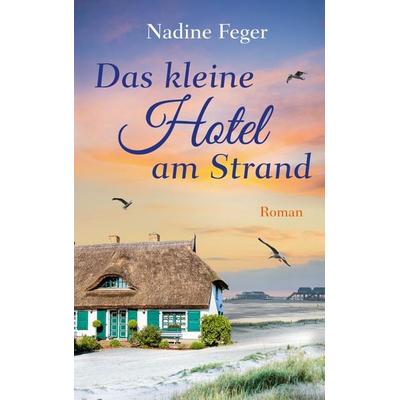Das kleine Hotel am Strand, Taschenbuch von Nadine Feger, BoD – Books on Demand, 978-3-7504-4183-5