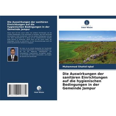Die Auswirkungen der sanitären Einrichtungen auf die hygienischen Bedingungen in der Gemeinde Jampur, Taschenbuch von Muhammad Shahid Iqbal, Verlag