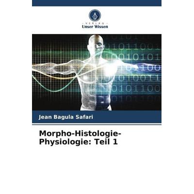 Morpho-Histologie-Physiologie: Teil 1, Taschenbuch von Jean Bagula Safari, Verlag Unser Wissen, 978-620-6-39895-0