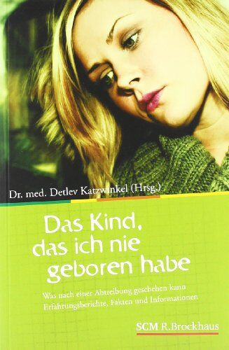 Detlev Katzwinkel - Das Kind, das ich nie geboren habe: Was nach einer Abtreibung geschehen kann - Preis vom 10.10.2026 11:48:34 h