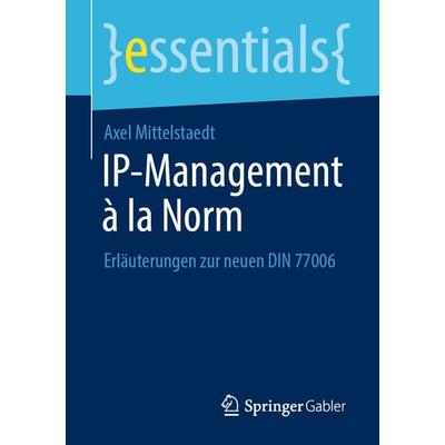 IP-Management à la Norm, Taschenbuch von Axel Mittelstaedt, Springer Fachmedien Wiesbaden GmbH, 978-3-658-31319-7