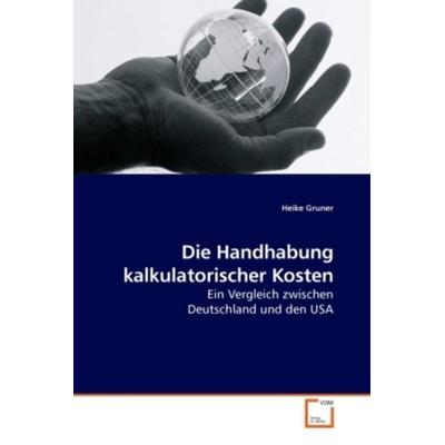 Gruner, H: Die Handhabung kalkulatorischer Kosten, Taschenbuch von Heike Gruner, VDM, 978-3-639-25966-7