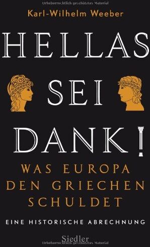 Karl-Wilhelm Weeber - Hellas sei Dank!: Was Europa den Griechen schuldet - Eine historische Abrechnung - Preis vom 09.10.2026 07:28:09 h