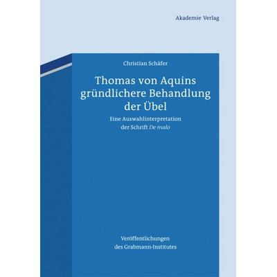 Thomas von Aquins gründlichere Behandlung der Übel, Gebundene Ausgabe von Christian Schäfer, De Gruyter, 978-3-05-006076-7