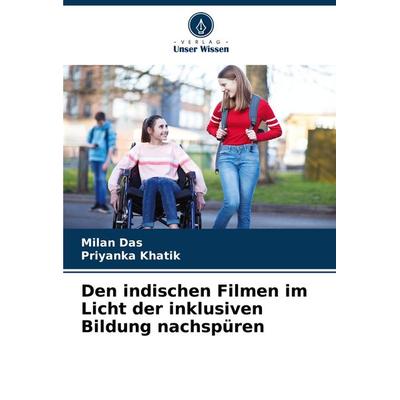 Den indischen Filmen im Licht der inklusiven Bildung nachspüren, Taschenbuch von Milan Das,Priyanka Khatik, Verlag Unser Wissen, 978-620-8-09693-9