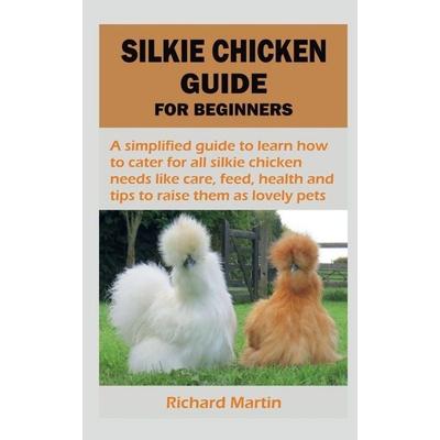 SILKIE CHICKEN GUIDE FOR BEGINNERS, Taschenbuch von Richard Martin, Notion press