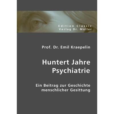 Huntert Jahre Psychiatrie, Taschenbuch von Emil Kraepelin, VDM, 978-3-8364-0081-7