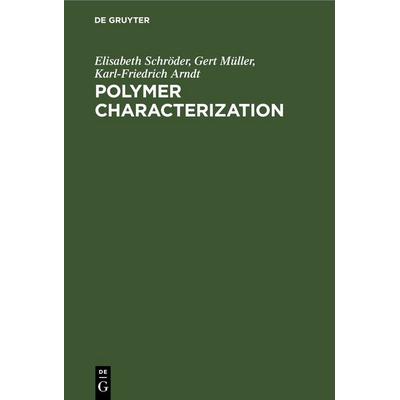 Polymer Characterization, Gebundene Ausgabe von Elisabeth Schröder,Gert Müller,Karl-Friedrich Arndt, De Gruyter, 978-3-11-247091-6