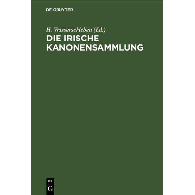 Die irische Kanonensammlung, Gebundene Ausgabe von , De Gruyter, 978-3-11-120093-4