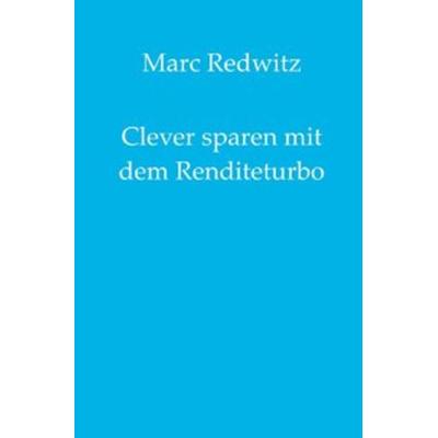 Clever sparen mit dem Renditeturbo, Taschenbuch von Marc Redwitz, Epubli, 978-3-7502-8721-1