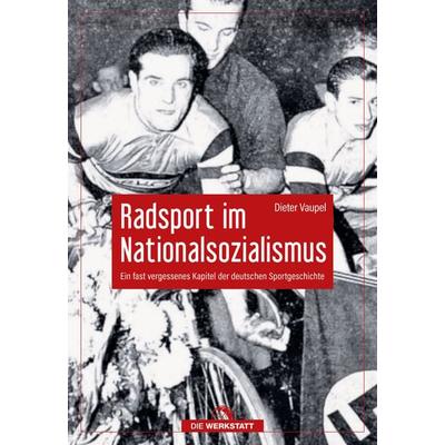 Radsport im Nationalsozialismus, Gebundene Ausgabe von Dieter Vaupel, Die Werkstatt, 978-3-7307-0655-8