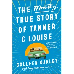 The Mostly True Story of Tanner & Louise, Belletristik von Colleen Oakley