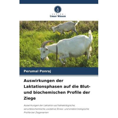 Auswirkungen der Laktationsphasen auf die Blut- und biochemischen Profile der Ziege, Taschenbuch von Perumal Ponraj, Verlag Unser Wissen,