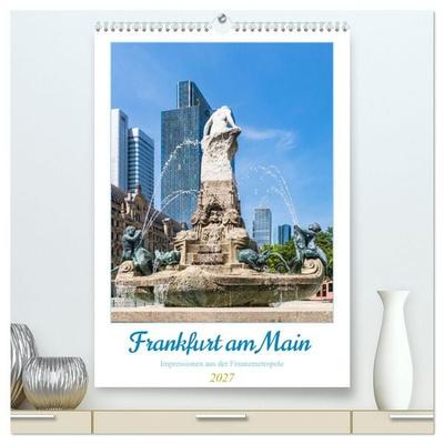Frankfurt am Main - Impressionen aus der Finanzmetropole (hochwertiger Premium Wandkalender 2027 DIN A2 hoch), Kunstdruck in Hochglanz