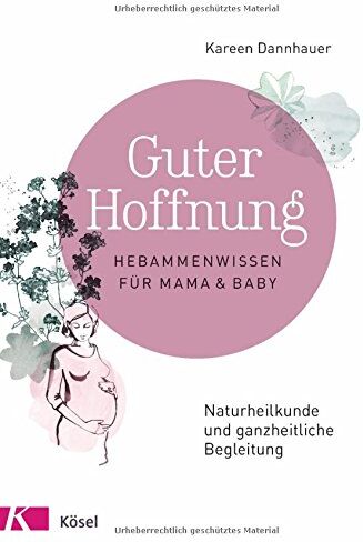 Kareen Dannhauer - Guter Hoffnung - Hebammenwissen für Mama und Baby: Naturheilkunde und ganzheitliche Begleitung - Preis vom 16.10.2026 11:41:07 h