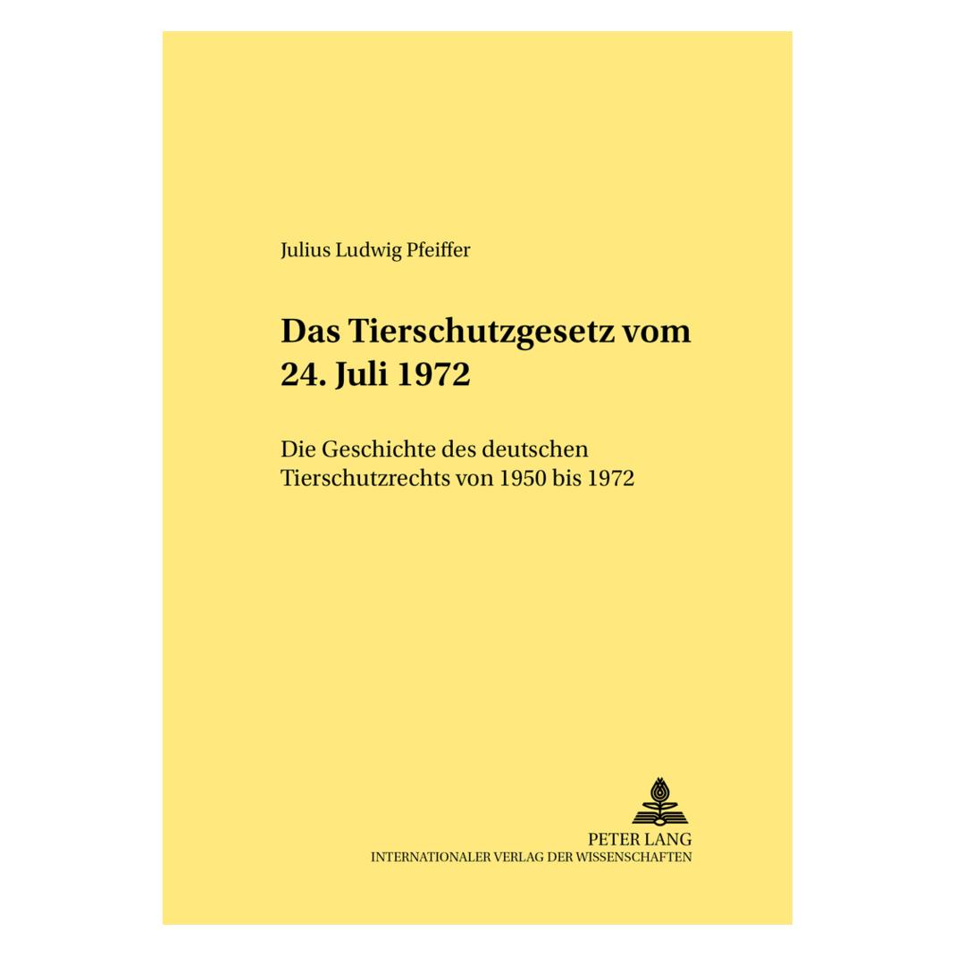 Peter Lang Das Tierschutzgesetz vom 24. Juli 1972 (Deutsch, Softcover, Julius Ludwig Pfeiffer) (56026273)