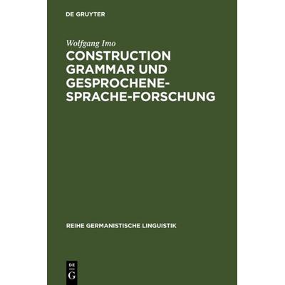 Construction Grammar und Gesprochene-Sprache-Forschung, Gebundene Ausgabe von Wolfgang Imo, De Gruyter, 978-3-484-31275-3