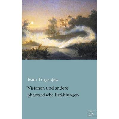 Visionen und andere phantastische Erzählungen, Taschenbuch von Iwan Turgenjew, Europäischer Literaturverlag, 978-3-86267-691-0