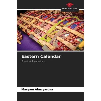 Eastern Calendar, Taschenbuch von Maryam Abuzyarova, Our Knowledge Publishing, 978-620-9-62753-8