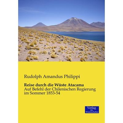 Reise durch die Wüste Atacama, Taschenbuch von Rudolph Amandus Philippi, Verlag der Wissenschaften, 978-3-95700-263-1