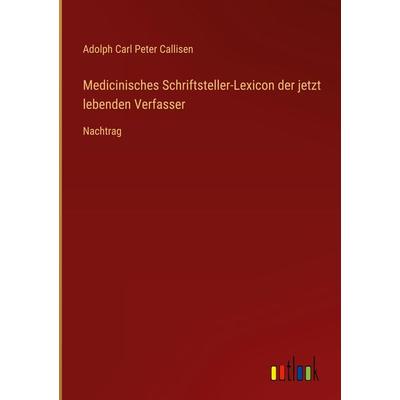 Medicinisches Schriftsteller-Lexicon der jetzt lebenden Verfasser, Gebundene Ausgabe von Adolph Carl Peter Callisen, Outlook, 978-3-368-70161-1