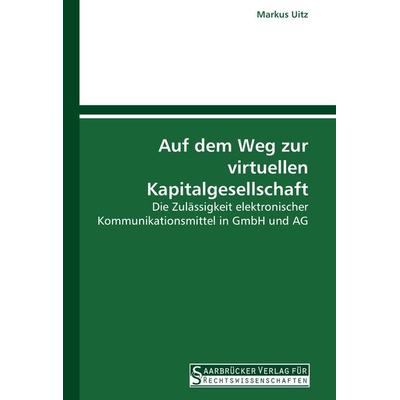 Auf dem Weg zur virtuellen Kapitalgesellschaft, Taschenbuch von Markus Uitz, Saarbrücker Verlag für Rechtswissenschaften, 978-3-86194-068-5