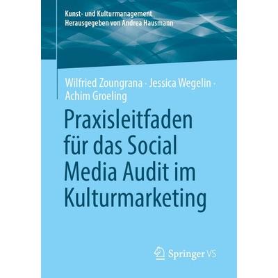 Praxisleitfaden für das Social Media Audit im Kulturmarketing, Taschenbuch von Wilfried Zoungrana,Jessica Wegelin,Achim Groeling, Springer Fachmedien
