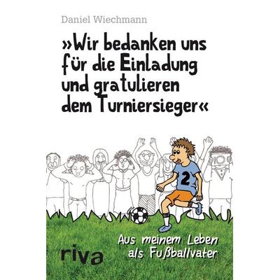 'Wir bedanken uns für die Einladung und gratulieren dem Turniersieger'; Taschenbuch von Daniel Wiechmann, Riva