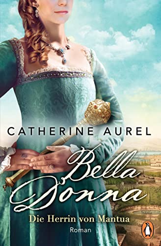 Catherine Aurel - Bella Donna. Die Herrin von Mantua: Roman (Die Töchter-Italiens-Reihe, Band 2) - Preis vom 09.10.2026 07:28:09 h